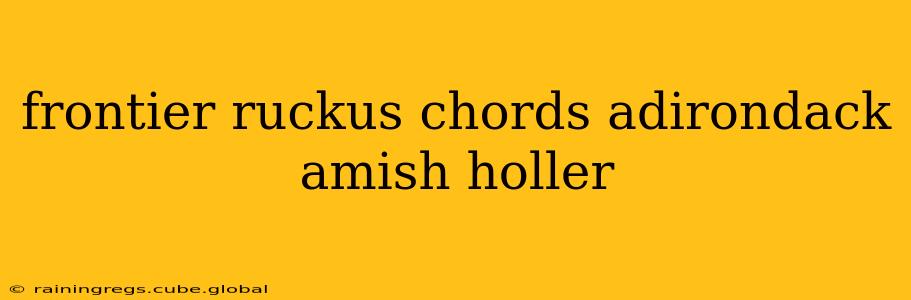frontier ruckus chords adirondack amish holler