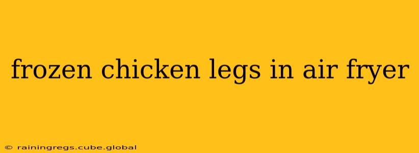 frozen chicken legs in air fryer