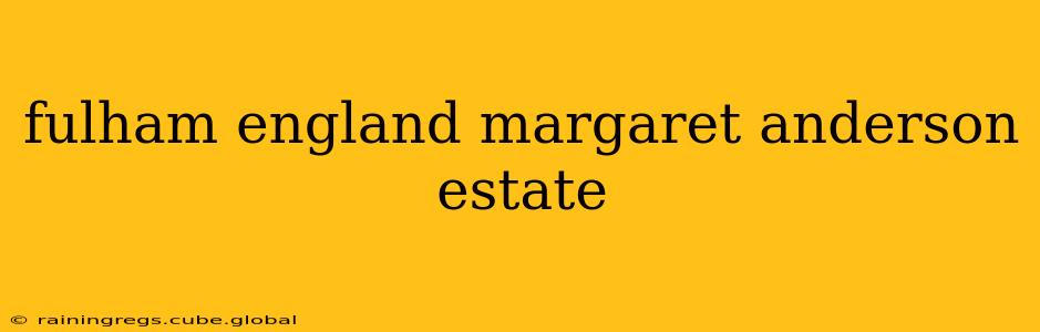 fulham england margaret anderson estate