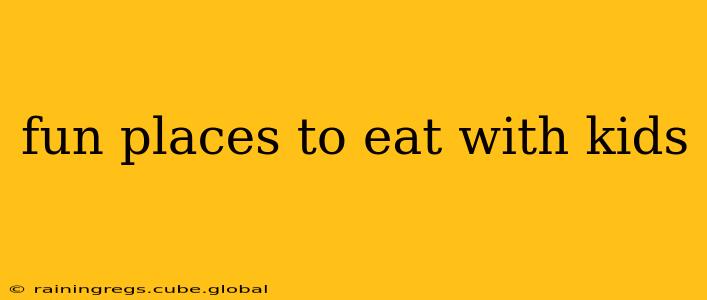fun places to eat with kids