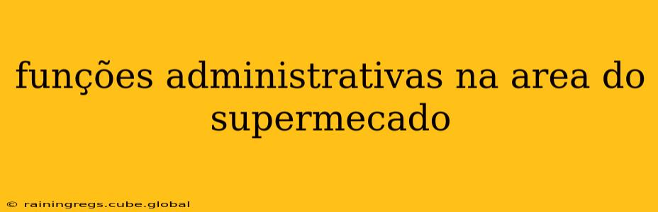funções administrativas na area do supermecado