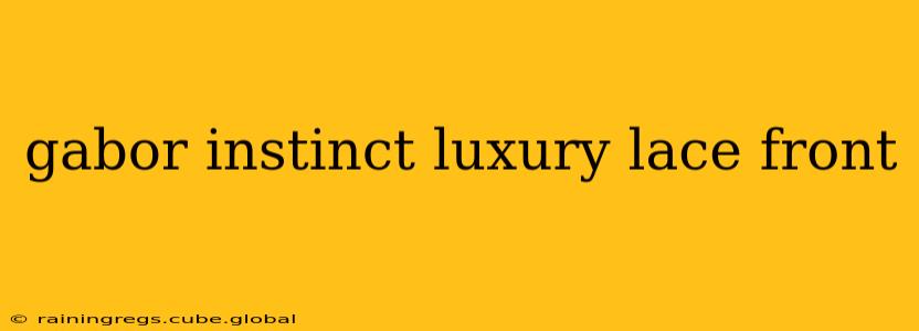 gabor instinct luxury lace front