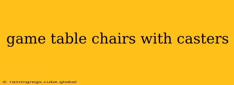 game table chairs with casters