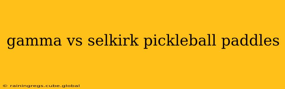 gamma vs selkirk pickleball paddles