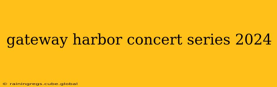 gateway harbor concert series 2024