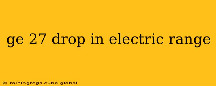 ge 27 drop in electric range