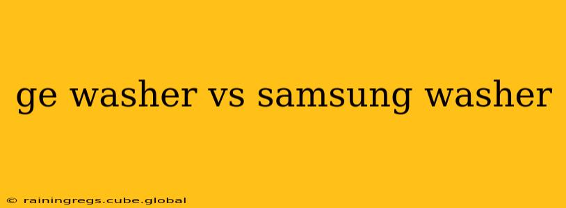 ge washer vs samsung washer