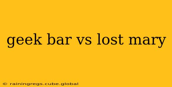 geek bar vs lost mary