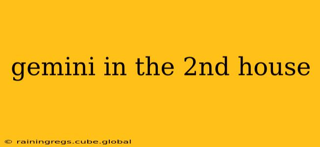 gemini in the 2nd house