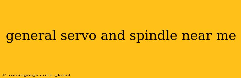 general servo and spindle near me