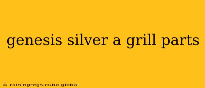 genesis silver a grill parts