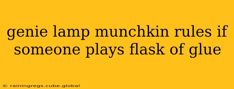 genie lamp munchkin rules if someone plays flask of glue