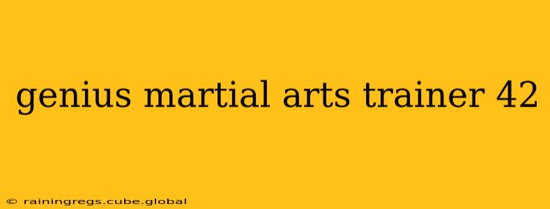 genius martial arts trainer 42