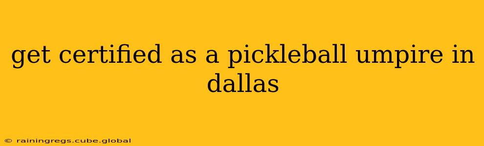get certified as a pickleball umpire in dallas