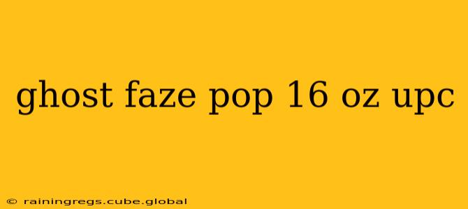 ghost faze pop 16 oz upc