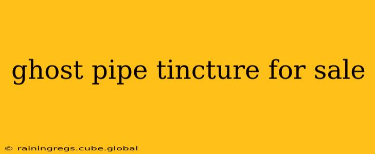 ghost pipe tincture for sale