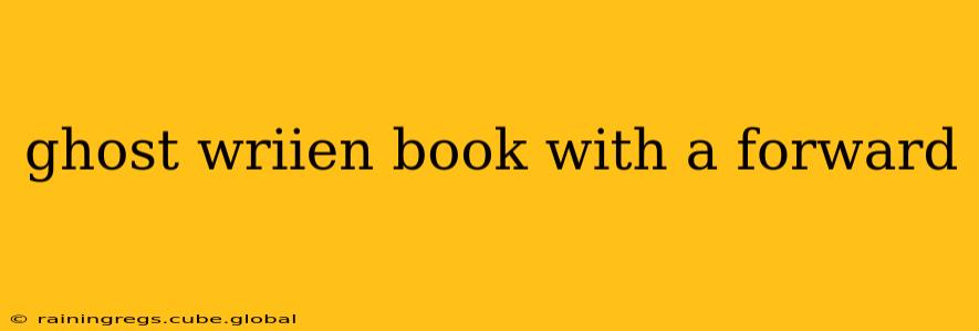 ghost wriien book with a forward