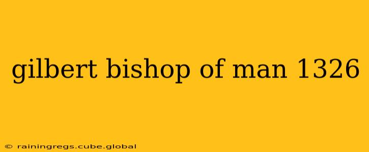 gilbert bishop of man 1326