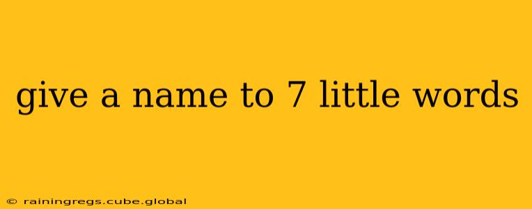 give a name to 7 little words