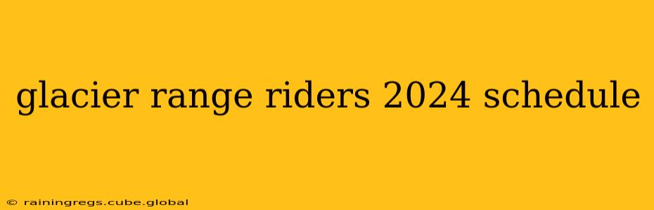 glacier range riders 2024 schedule