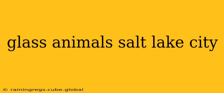 glass animals salt lake city