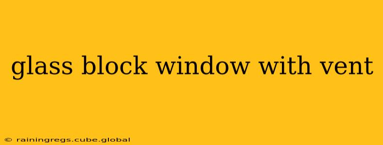 glass block window with vent