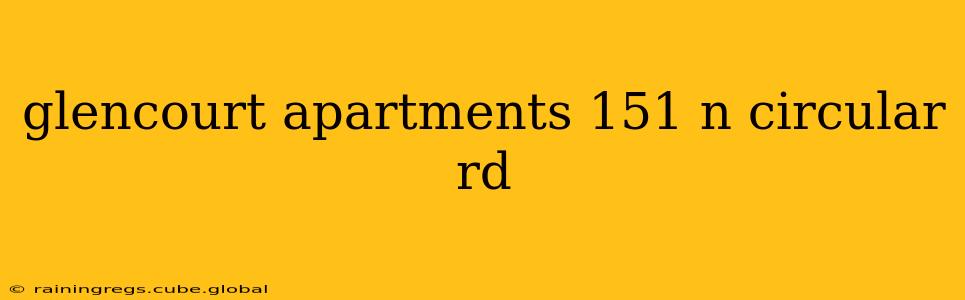 glencourt apartments 151 n circular rd