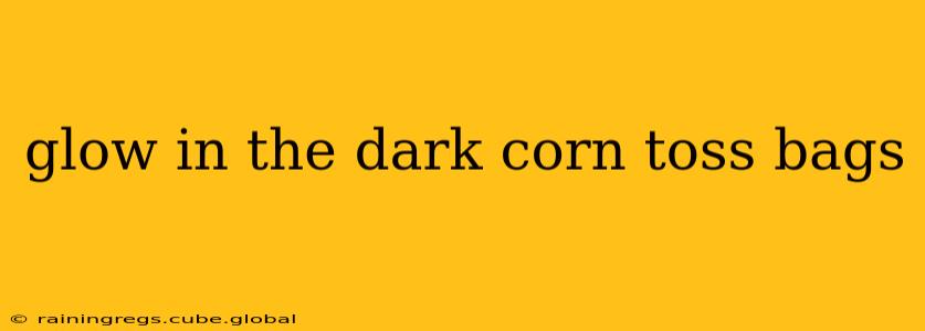 glow in the dark corn toss bags