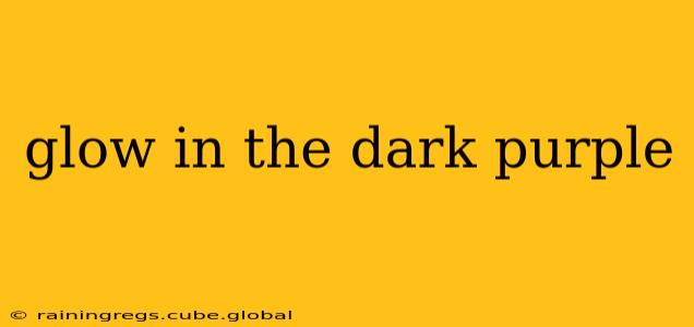 glow in the dark purple