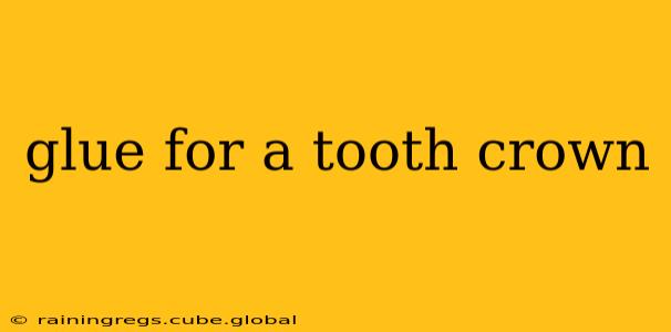 glue for a tooth crown