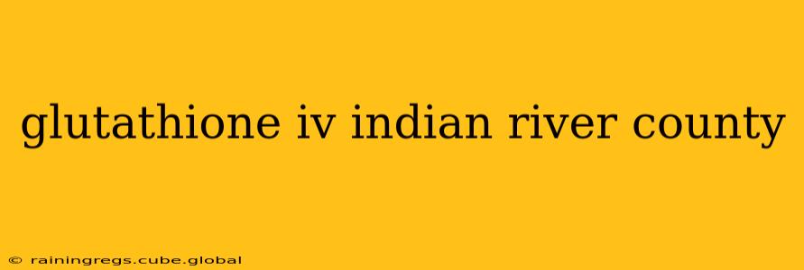 glutathione iv indian river county