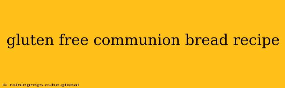 gluten free communion bread recipe