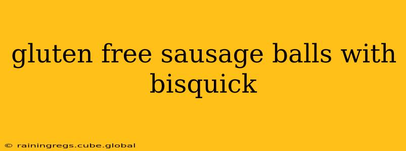 gluten free sausage balls with bisquick