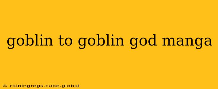 goblin to goblin god manga