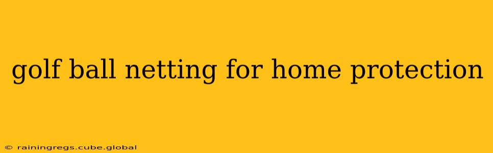golf ball netting for home protection