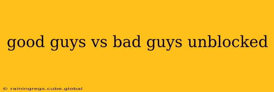 good guys vs bad guys unblocked