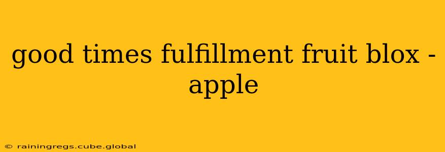 good times fulfillment fruit blox - apple