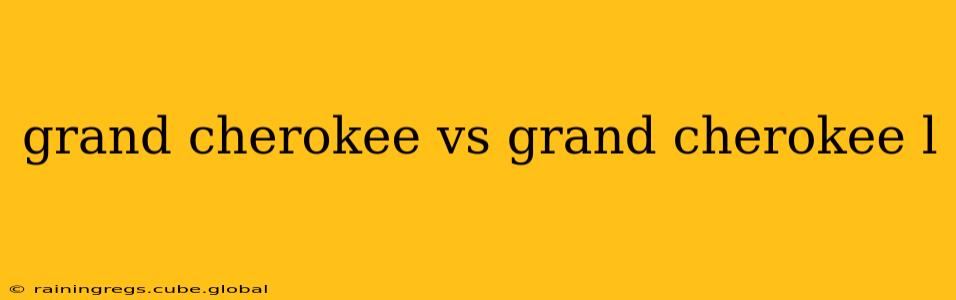 grand cherokee vs grand cherokee l