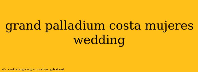 grand palladium costa mujeres wedding