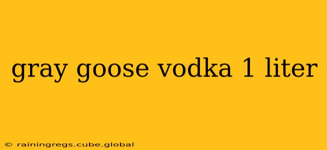 gray goose vodka 1 liter