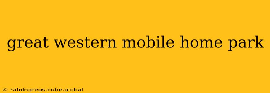 great western mobile home park