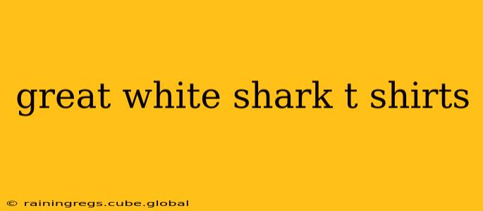 great white shark t shirts