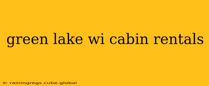 green lake wi cabin rentals