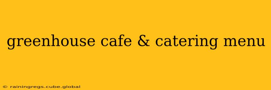 greenhouse cafe & catering menu