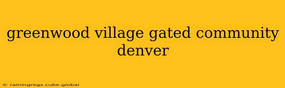 greenwood village gated community denver