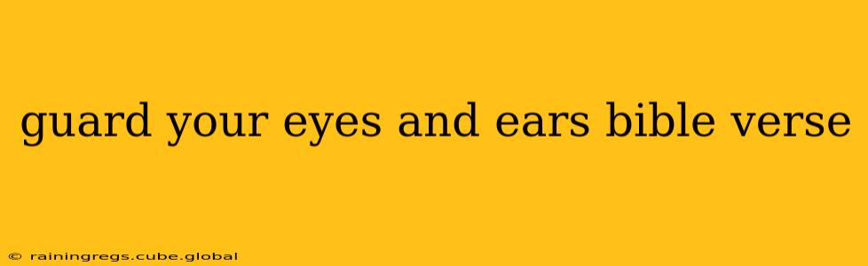 guard your eyes and ears bible verse
