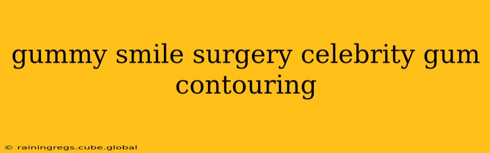 gummy smile surgery celebrity gum contouring