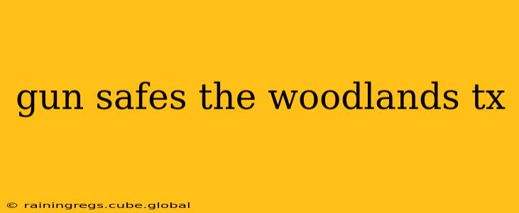 gun safes the woodlands tx