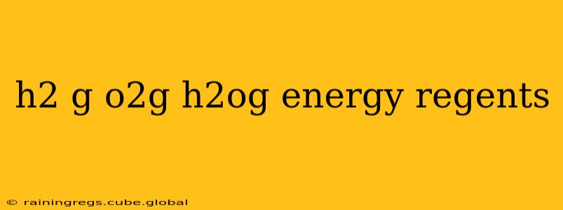 h2 g o2g h2og energy regents