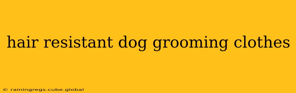 hair resistant dog grooming clothes